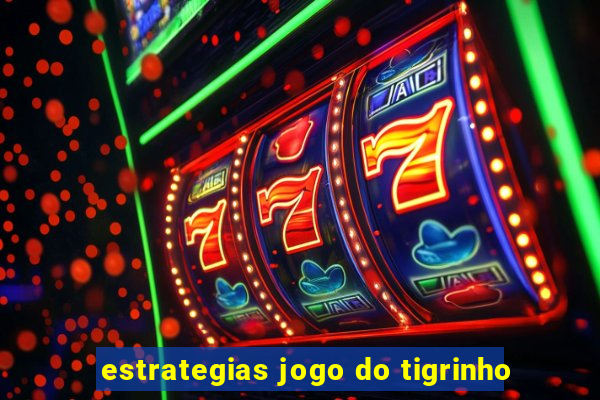 estrategias jogo do tigrinho